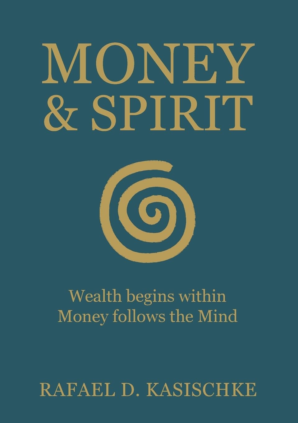 Money & Spirit: Wealth begins within. Money follows the Mind