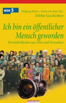 Ich bin öffentlicher Mensch geworden: Persönlichkeiten aus Film und Fernsehen. Erlebte Geschichten