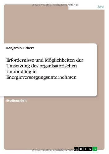 Erfordernisse und Möglichkeiten der Umsetzung des organisatorischen Unbundling in Energieversorgungsunternehmen