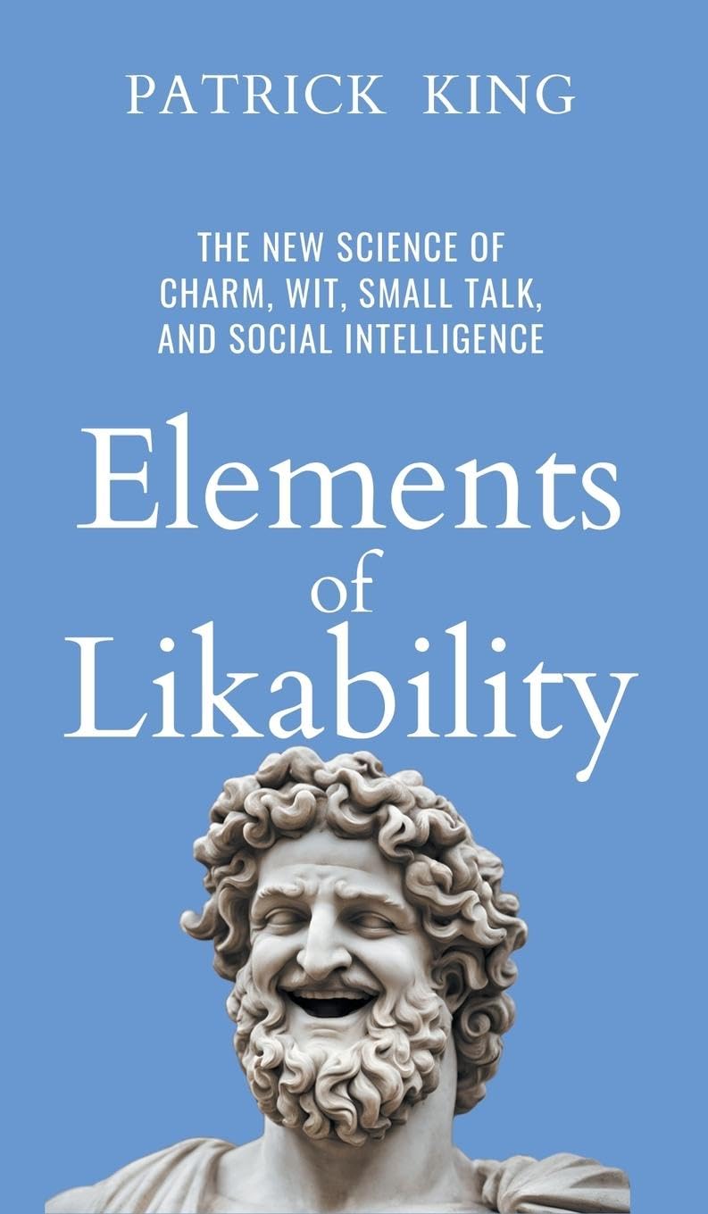 Elements of Likability: The New Science of Charm, Wit, Small Talk, and Social Intelligence