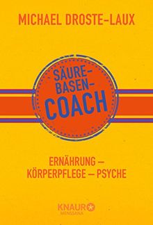 Säure-Basen-Coach: Ernährung - Körperpflege - Psyche