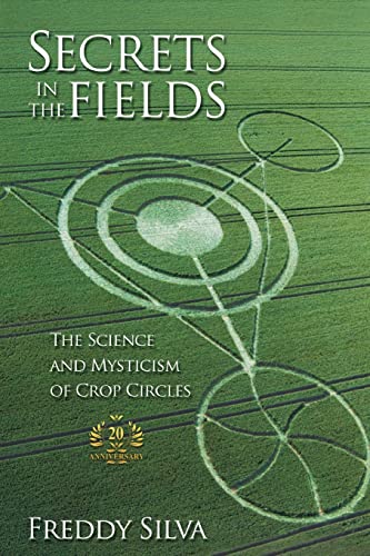 Freddy Silva Secrets In The Fields, The Science And Mysticism Of Crop Circles. 20th Anniversary Edition