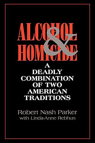 Alcohol and Homicide: A Deadly Combination of Two American Traditions (S (Suny Series in Violence)