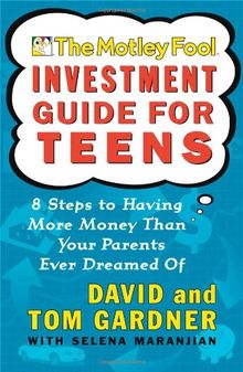 The Motley Fool Investment Guide for Teens: 8 Steps to Having More Money Than Your Parents Ever Dreamed Of