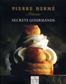 Secrets gourmands : Pierre Hermé, pâtissier