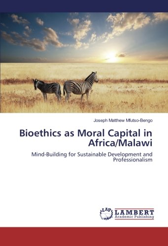 Bioethics as Moral Capital in Africa/Malawi: Mind-Building for Sustainable Development and Professionalism