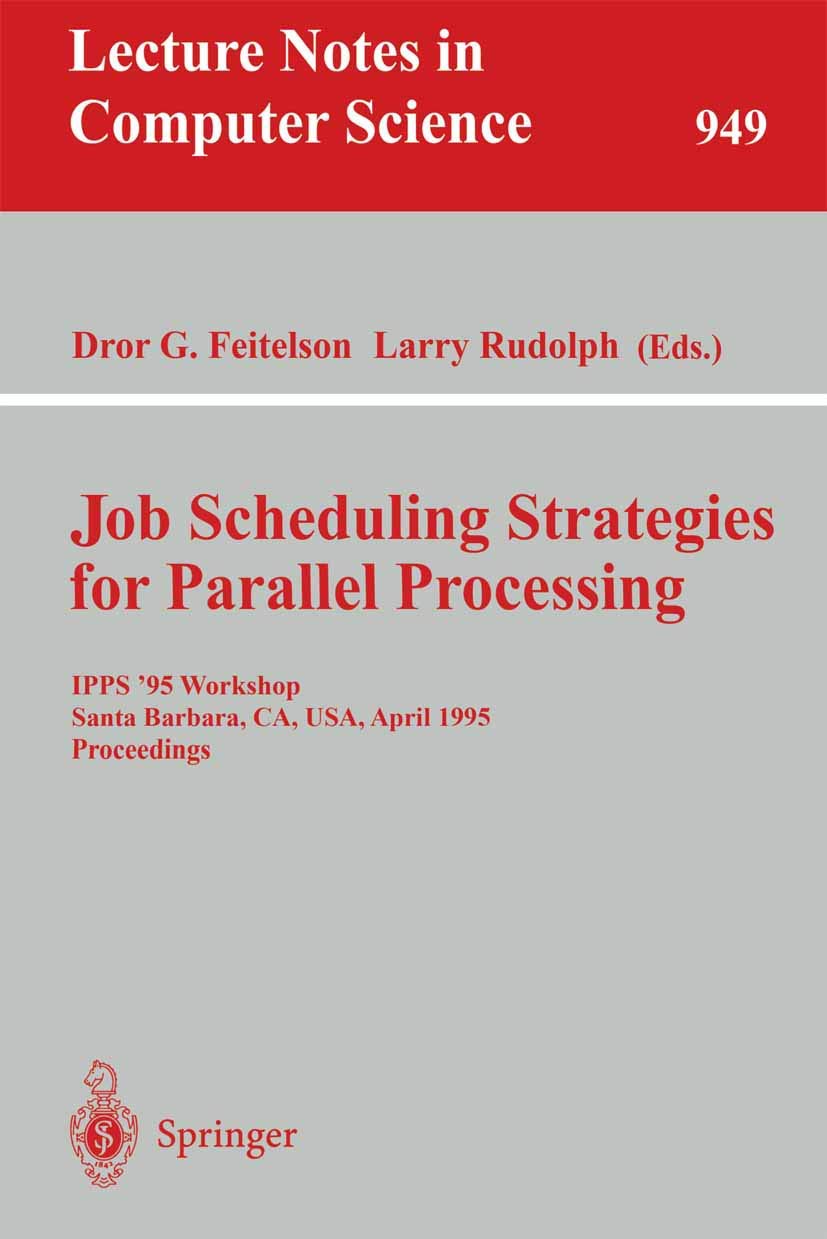 Job Scheduling Strategies for Parallel Processing: IPPS '95 Workshop, Santa Barbara, CA, USA, April 25, 1995. Proceedings (Lecture Notes in Computer Science, 949, Band 949)