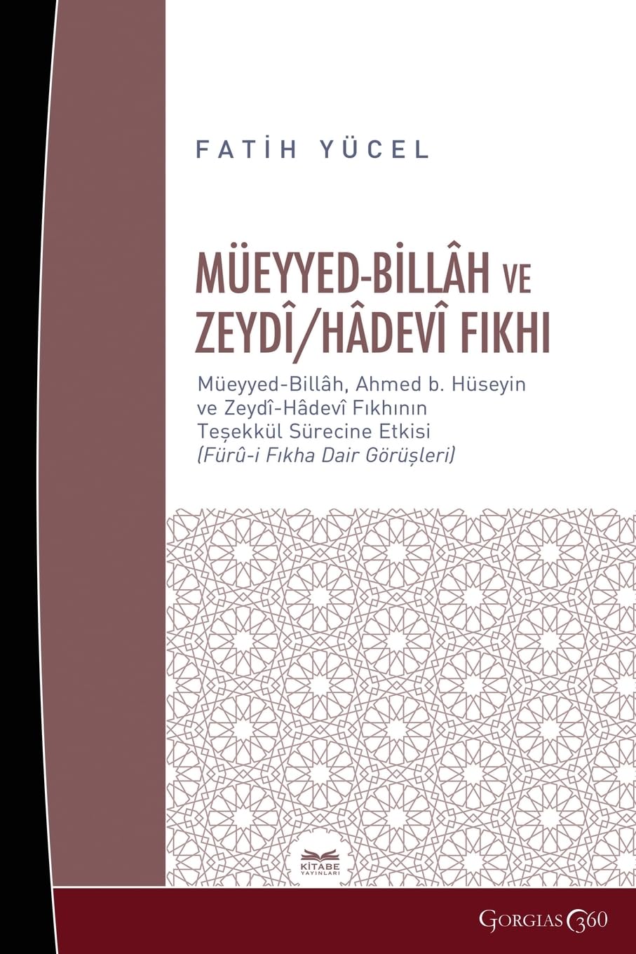 Muayyad Billâh And Zeydî/Hâdevî F¿qh: Muayyad-Billâh, The Effect of Ahmad bç Hüseyin's Zaydi-Hâdevi Fiqh on the Formation Process- (Opinions on Fürû-i Fiqh)