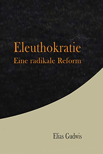 Eleuthokratie: Eine radikale Reform