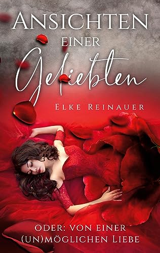 Ansichten einer Geliebten: Oder: von einer (un) möglichen Liebe