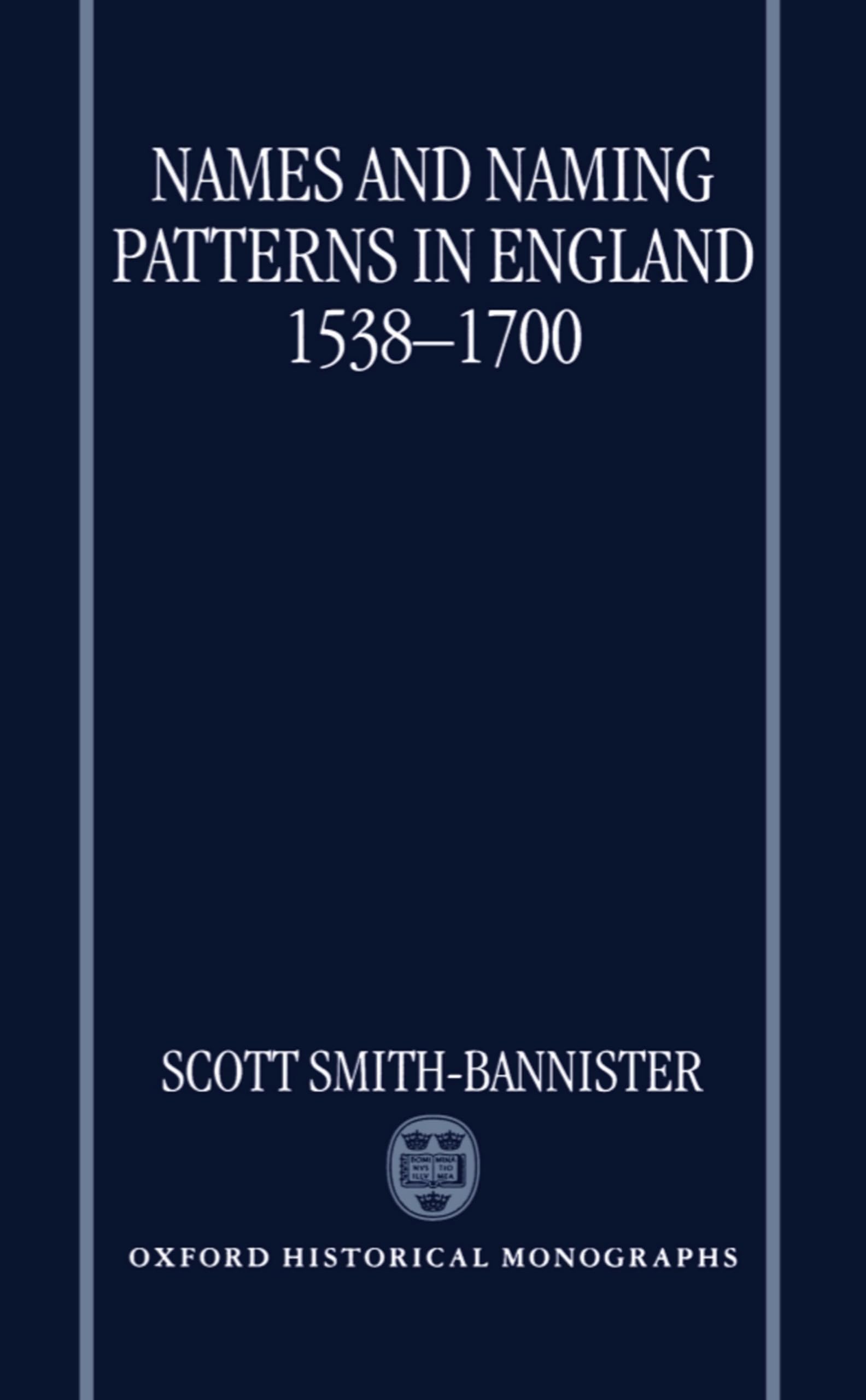 Names and Naming Patterns in England 1538-1700 (Oxford Historical Monographs)