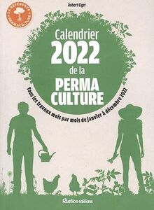 Calendrier 2022 de la permaculture : tous les travaux mois par mois de janvier à décembre 2022