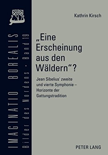 Eine Erscheinung aus den Wäldern?: Jean Sibelius' zweite und vierte Symphonie - Horizonte der Gattungstradition (Imaginatio borealis. Bilder des Nordens)