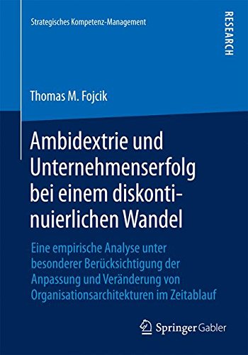 Ambidextrie und Unternehmenserfolg bei einem diskontinuierlichen Wandel (Strategisches Kompetenz-Management)