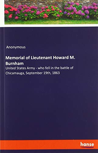Memorial of Lieutenant Howard M. Burnham: United States Army - who fell in the battle of Chicamauga, September 19th, 1863