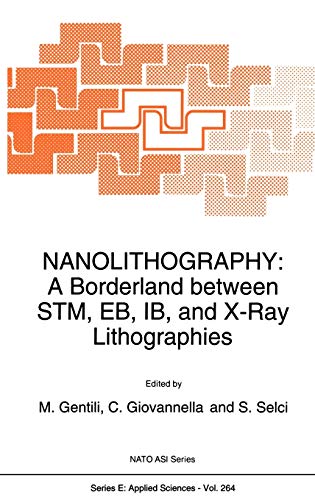 Nanolithography: A Borderland between STM, EB, IB, and X-Ray Lithographies (Nato Science Series E:, 264, Band 264)