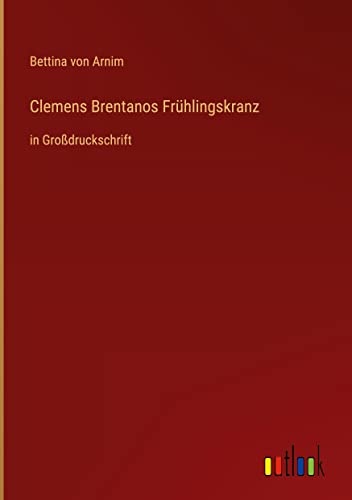 Clemens Brentanos Frühlingskranz: in Großdruckschrift