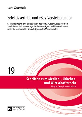 Selektivvertrieb und eBay-Versteigerungen: Die kartellrechtliche Zulässigkeit des eBay-Ausschlusses aus dem Selektivvertrieb in ... zum Medien-, Urheber- und Wirtschaftsrecht)