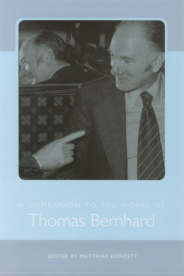 A Companion to the Works of Thomas Bernhard (Studies in German Literature Linguistics and Culture, Band 64)