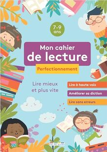 Mon cahier de lecture, 7-9 ans, perfectionnement : lire mieux et plus vite : lire à haute voix, améliorer sa diction, lire sans erreurs