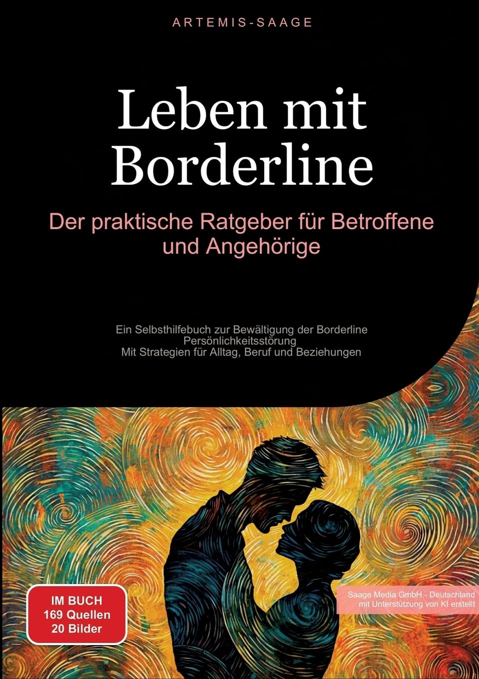 Leben mit Borderline: Der praktische Ratgeber für Betroffene und Angehörige: Ein Selbsthilfebuch zur Bewältigung der Borderline-Persönlichkeitsstörung ... Strategien für Alltag, Beruf und Beziehungen