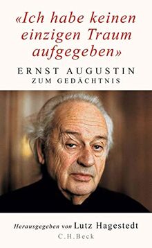 'Ich habe keinen einzigen Traum aufgegeben': Ernst Augustin zum Gedächtnis