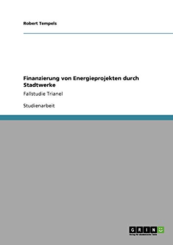 Finanzierung von Energieprojekten durch Stadtwerke: Fallstudie Trianel