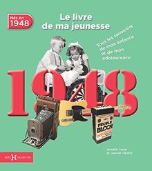 Nés en 1948 : le livre de ma jeunesse : tous les souvenirs de mon enfance et de mon adolescence