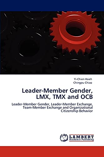 Leader-Member Gender, LMX, TMX and OCB: Leader-Member Gender, Leader-Member Exchange, Team-Member Exchange and Organizational Citizenship Behavior