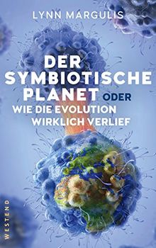 Der symbiotische Planet oder Wie die Evolution wirklich verlief