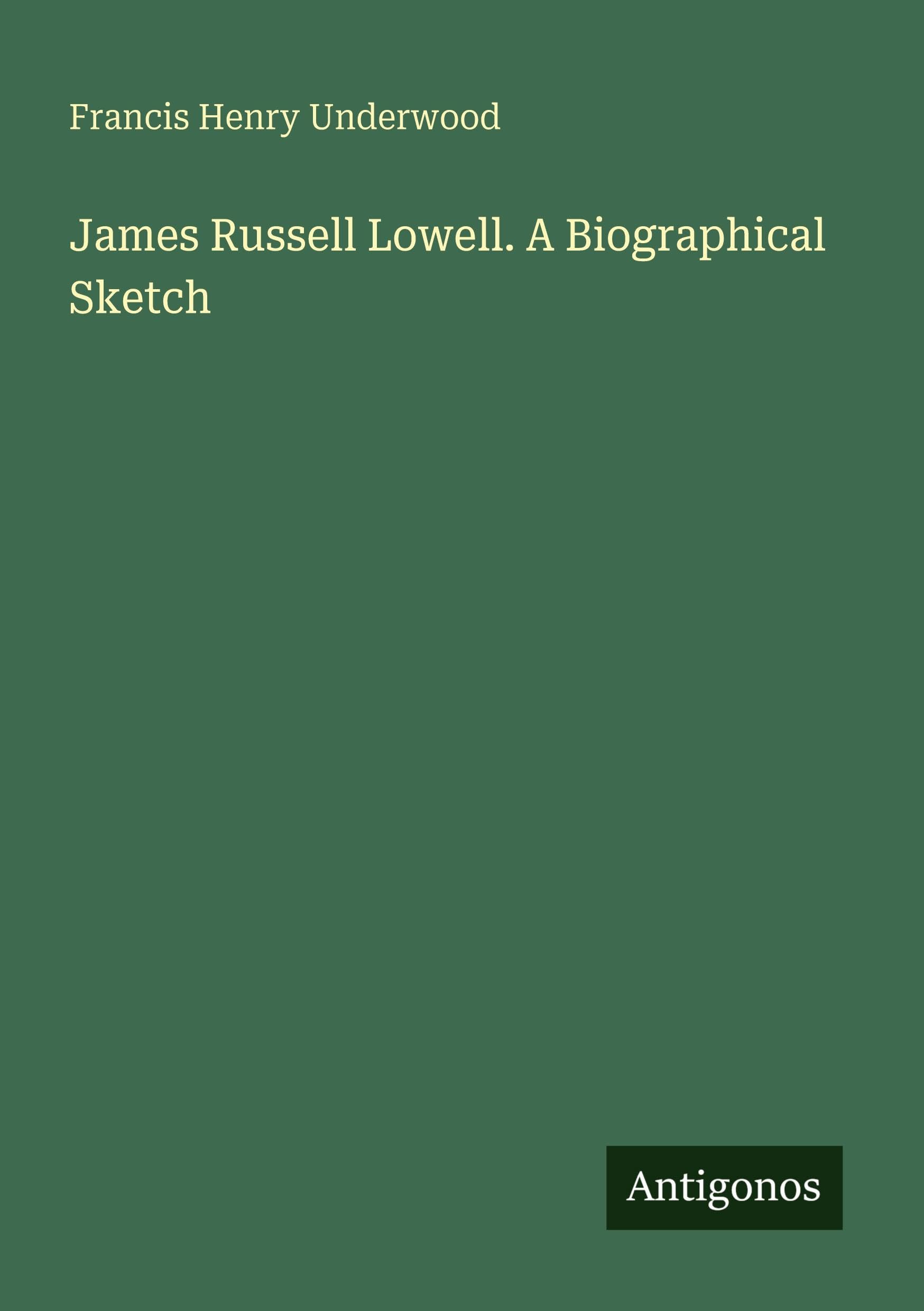 James Russell Lowell. A Biographical Sketch