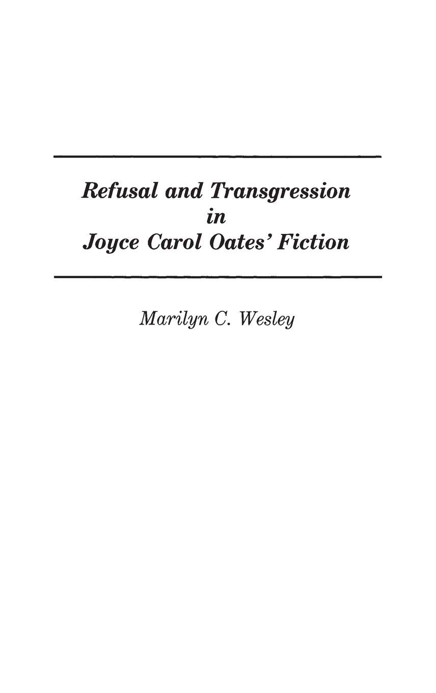 Refusal and Transgression in Joyce Carol Oates' Fiction (Contributions in Women's Studies)