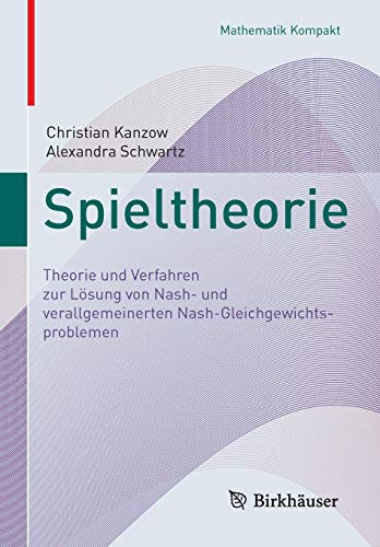 Spieltheorie: Theorie und Verfahren zur Lösung von Nash- und verallgemeinerten Nash-Gleichgewichtsproblemen (Mathematik Kompakt)