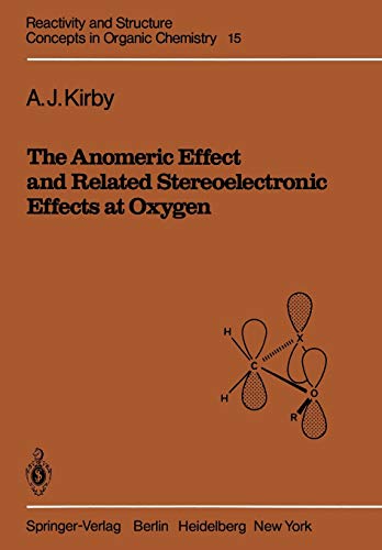 The Anomeric Effect and Related Stereoelectronic Effects at Oxygen (Reactivity and Structure: Concepts in Organic Chemistry, 15, Band 15)