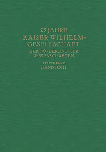 25 Jahre Kaiser Wilhelm-Gesellschaft zur Förderung der Wissenschaften: Erster Band Handbuch