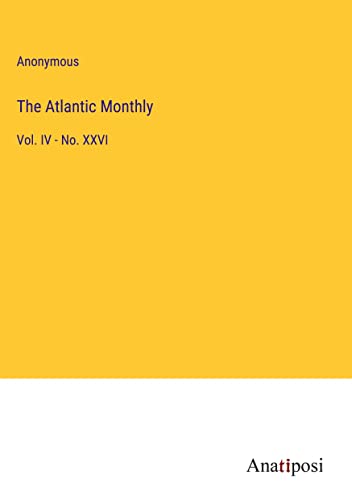 The Atlantic Monthly: Vol. IV - No. XXVI