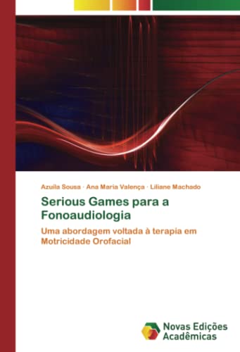 Serious Games para a Fonoaudiologia: Uma abordagem voltada à terapia em Motricidade Orofacial