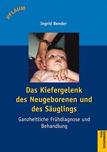 Das Kiefergelenk des Neugeborenen und des Säuglings: Ganzheitliche Frühdiagnose und Behandlung