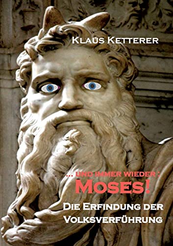 ... und immer wieder Moses: Die Erfindung der Volksverführung