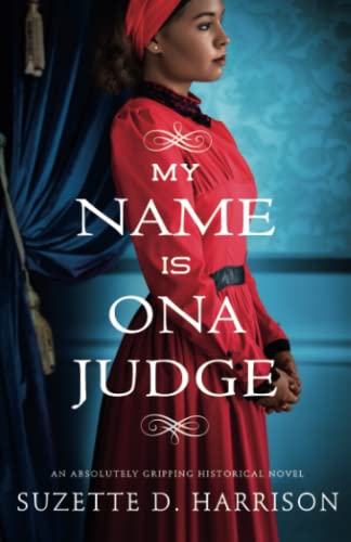 My Name Is Ona Judge: An absolutely gripping historical novel