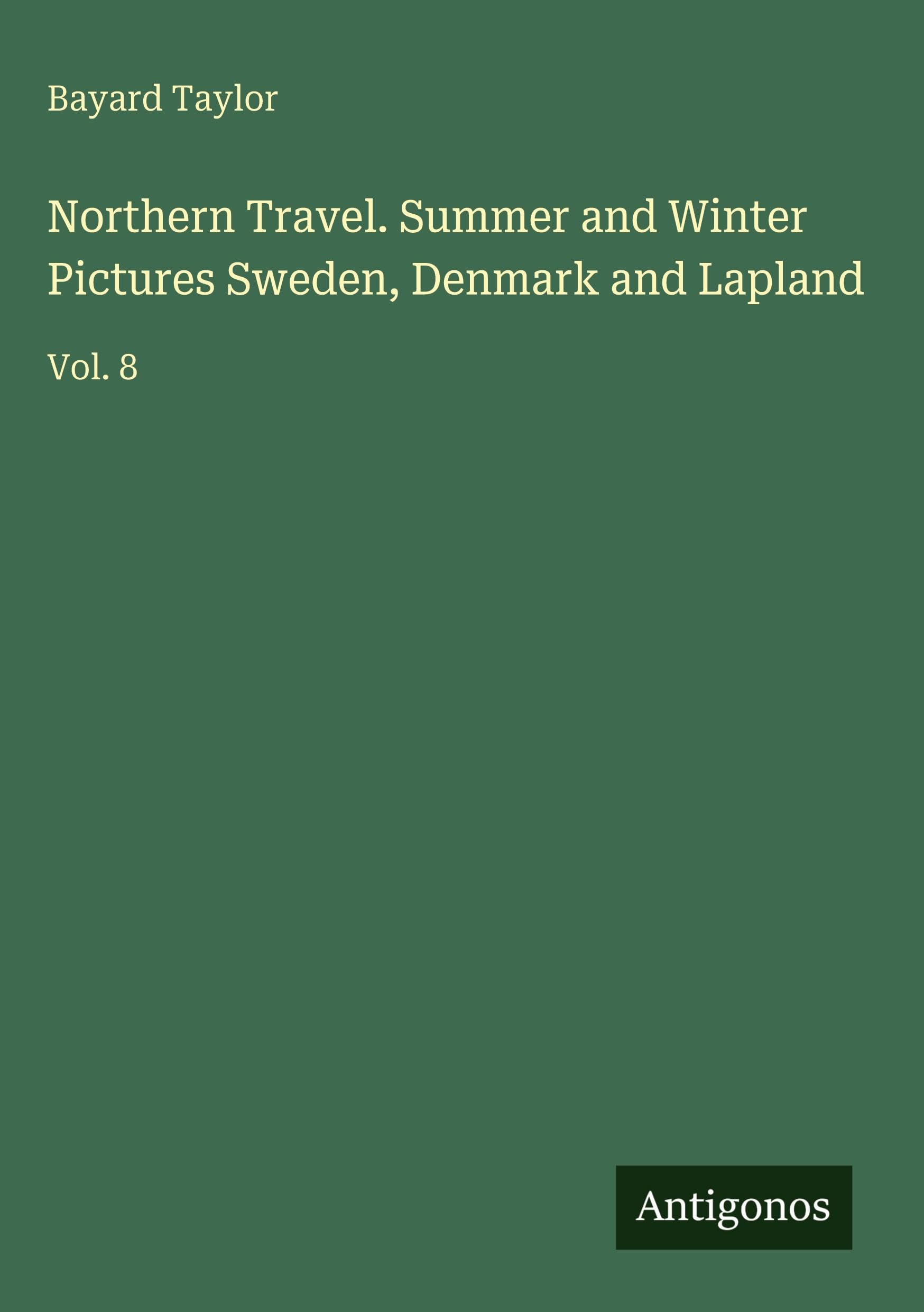 Northern Travel. Summer and Winter Pictures Sweden, Denmark and Lapland: Vol. 8