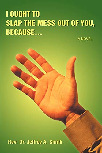 I ought to Slap the Mess out of you, because ¿