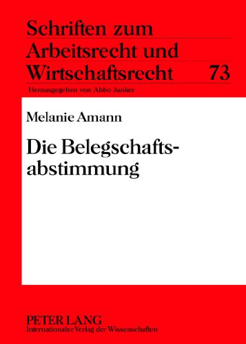 Die Belegschaftsabstimmung (Schriften zum Arbeitsrecht und Wirtschaftsrecht)