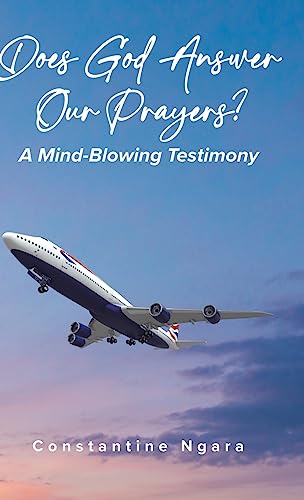 Does God Answer Our Prayers?: A Mind-Blowing Testimony