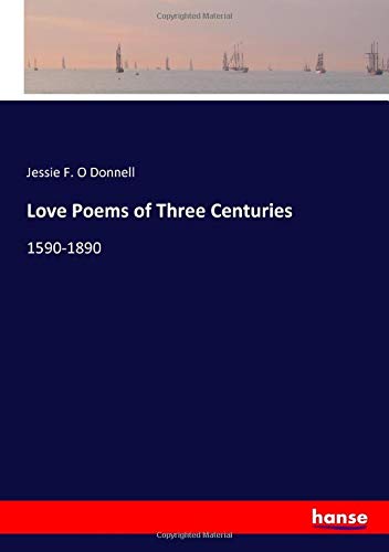 Love Poems of Three Centuries: 1590-1890