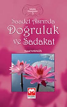 Saadet Asrinda Dogruluk ve Sadakat