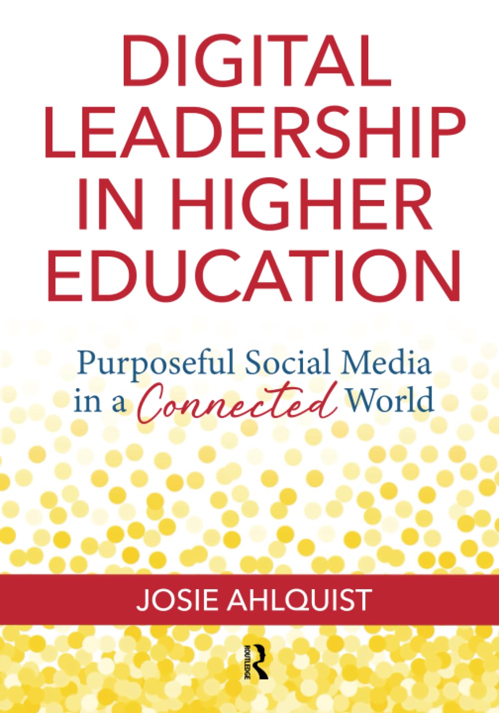 Digital Leadership in Higher Education: Purposeful Social Media in a Connected World
