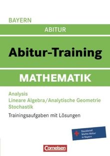 Abitur-Training Mathematik - Bayern: Arbeitsbuch mit Trainingsaufgaben und Lösungen: Trainingsaufgaben mit Lösungen