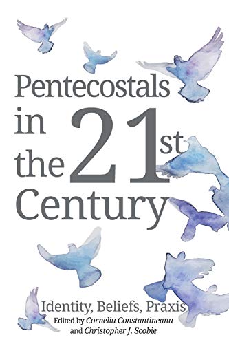 Pentecostals in the 21st Century: Identity, Beliefs, Praxis