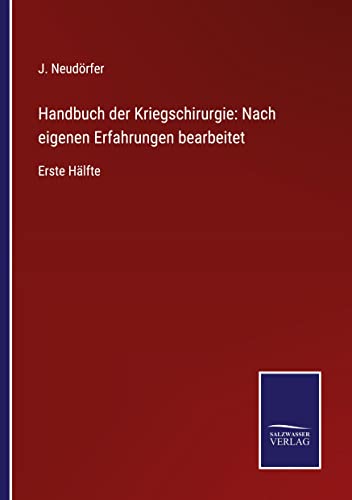 Handbuch der Kriegschirurgie: Nach eigenen Erfahrungen bearbeitet: Erste Hälfte